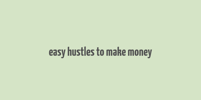 easy hustles to make money