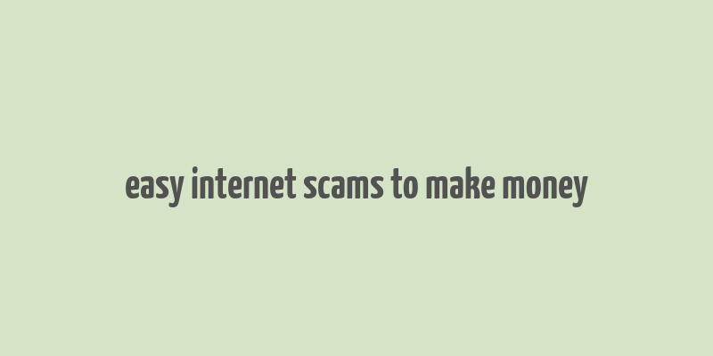 easy internet scams to make money