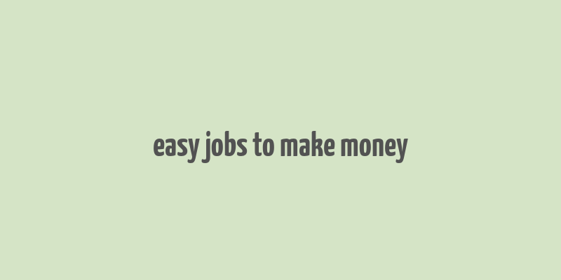 easy jobs to make money