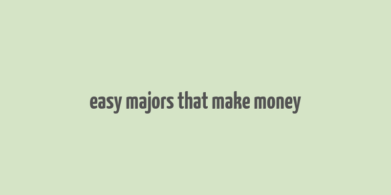 easy majors that make money