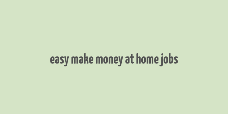 easy make money at home jobs