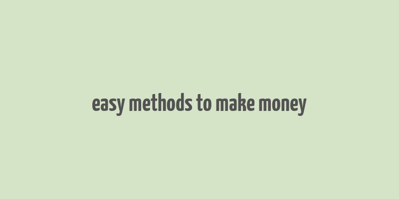 easy methods to make money