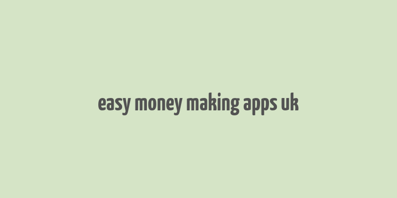 easy money making apps uk