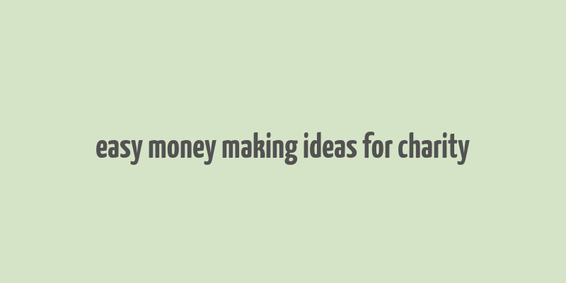 easy money making ideas for charity