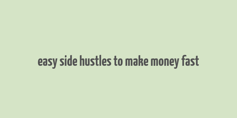 easy side hustles to make money fast