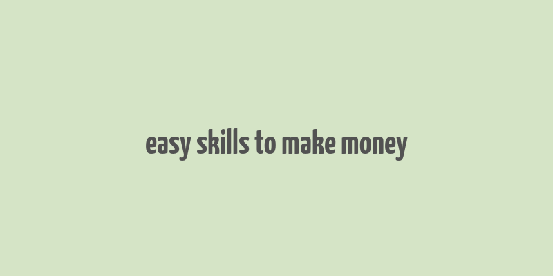 easy skills to make money