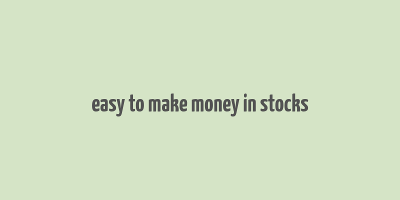 easy to make money in stocks