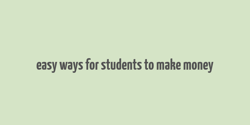 easy ways for students to make money