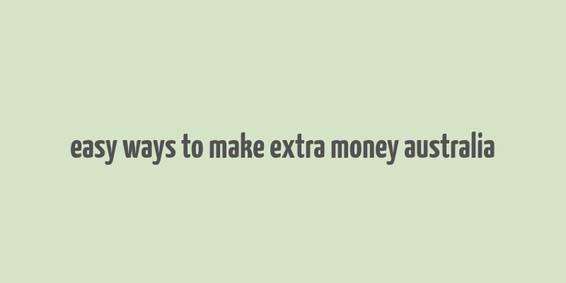 easy ways to make extra money australia