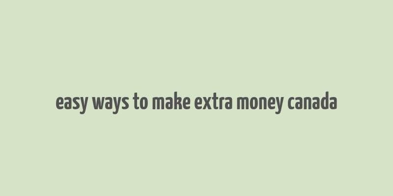 easy ways to make extra money canada