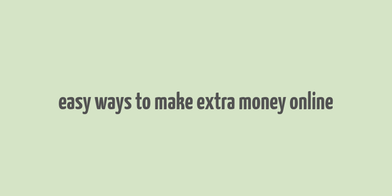 easy ways to make extra money online