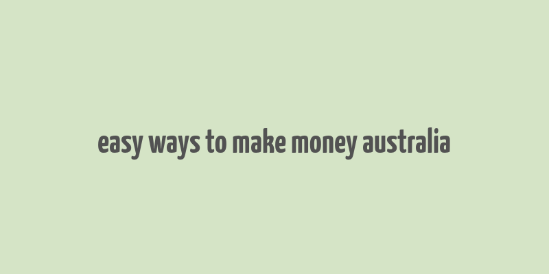 easy ways to make money australia