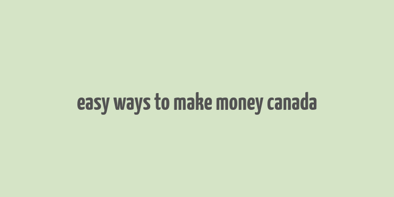 easy ways to make money canada