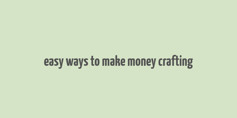 easy ways to make money crafting