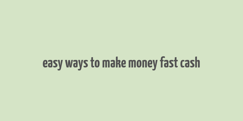 easy ways to make money fast cash