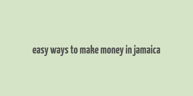 easy ways to make money in jamaica