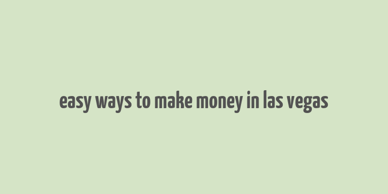 easy ways to make money in las vegas