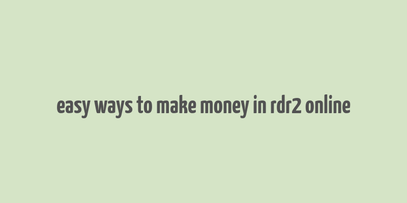 easy ways to make money in rdr2 online