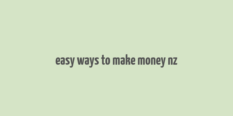 easy ways to make money nz