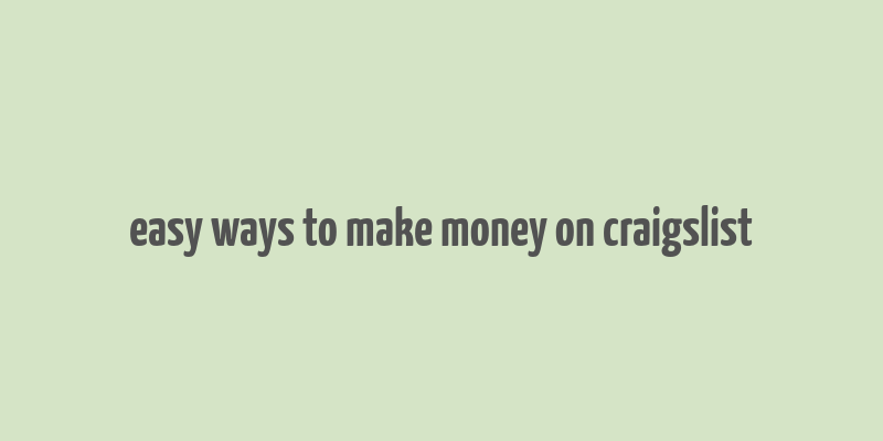 easy ways to make money on craigslist