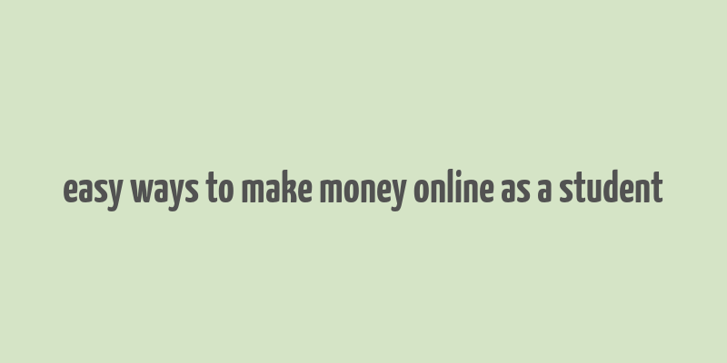 easy ways to make money online as a student