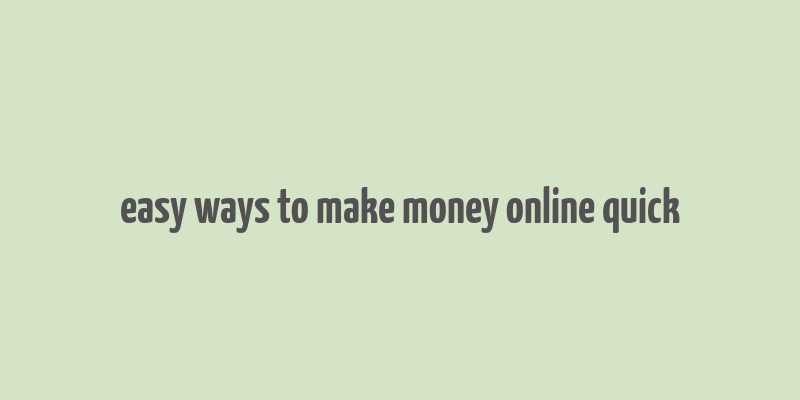 easy ways to make money online quick