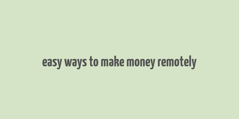 easy ways to make money remotely