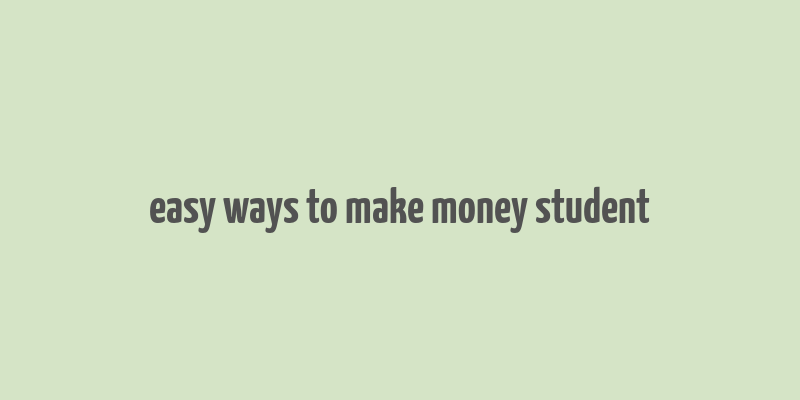 easy ways to make money student