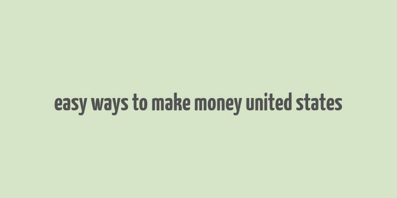 easy ways to make money united states