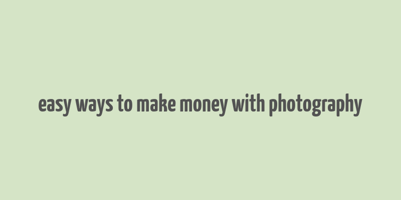 easy ways to make money with photography