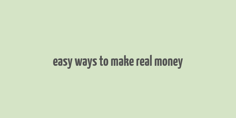 easy ways to make real money