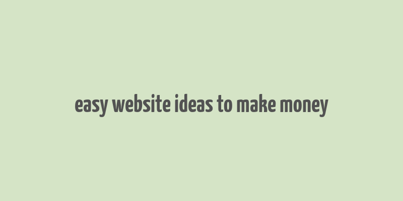 easy website ideas to make money