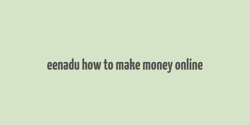 eenadu how to make money online