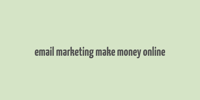 email marketing make money online