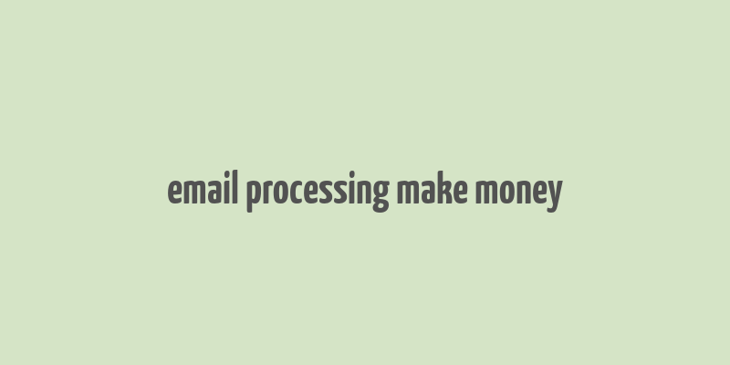 email processing make money