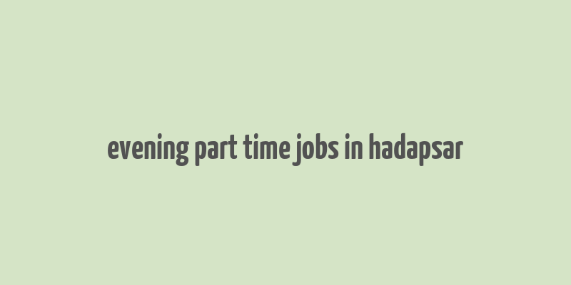 evening part time jobs in hadapsar