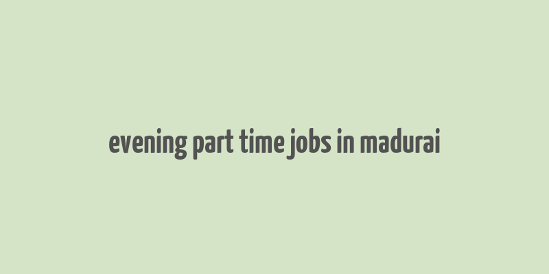 evening part time jobs in madurai