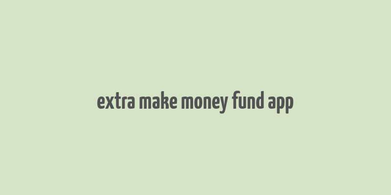 extra make money fund app