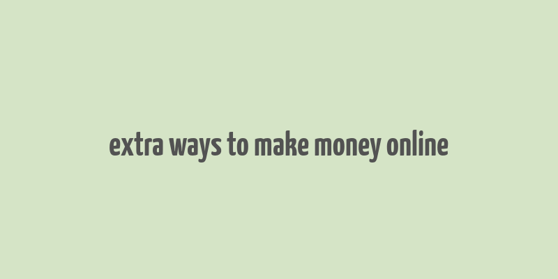 extra ways to make money online