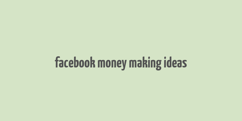 facebook money making ideas