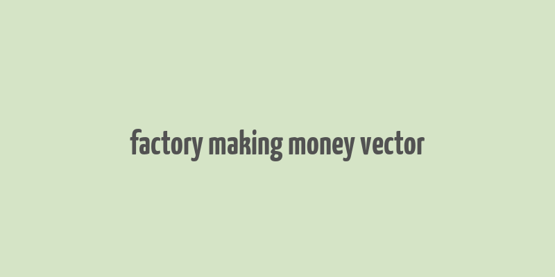 factory making money vector