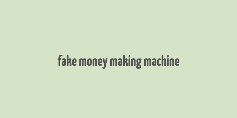 fake money making machine