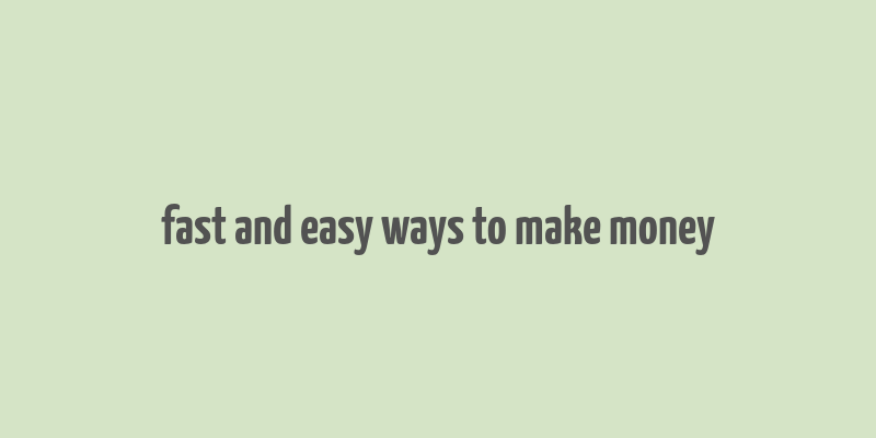 fast and easy ways to make money