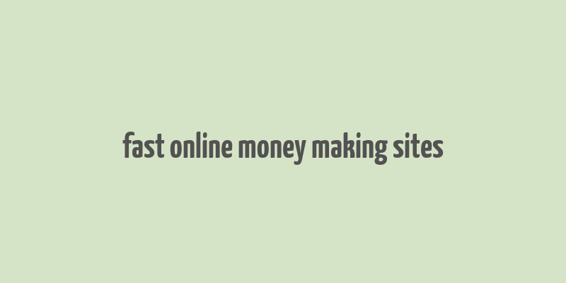 fast online money making sites