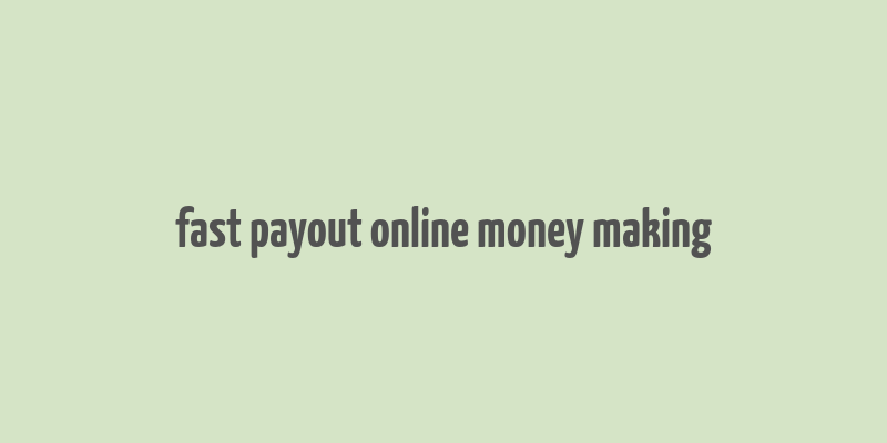 fast payout online money making