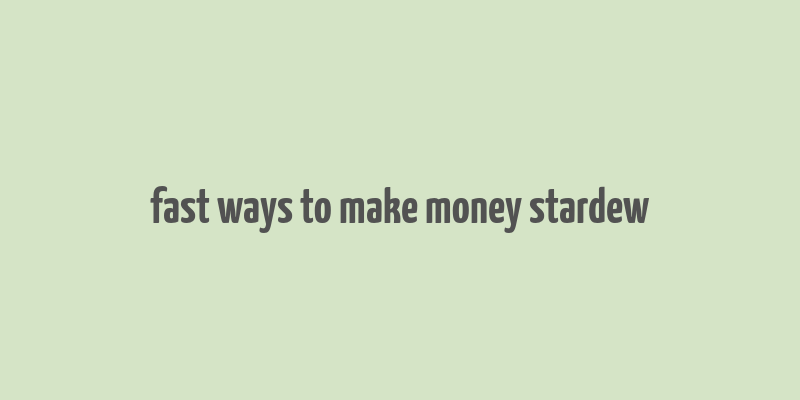 fast ways to make money stardew