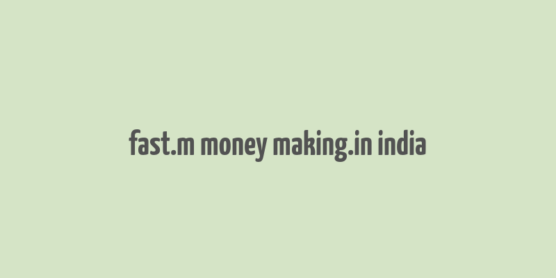 fast.m money making.in india