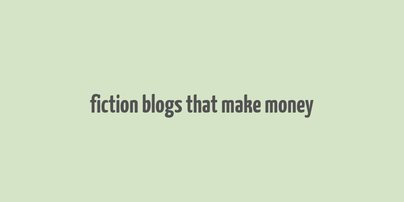 fiction blogs that make money