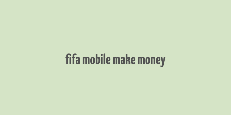 fifa mobile make money