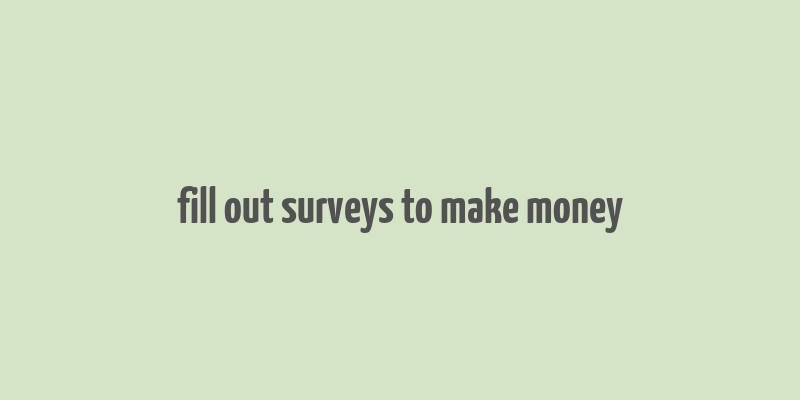 fill out surveys to make money